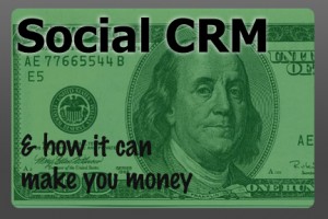 Social CRM: How it can Make you Rich, Well Almost  