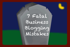 7 Fatal Business Blogging Mistakes | COSO Media 