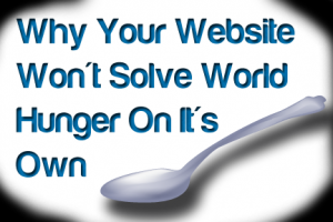 Why your website won't solve world hunger on it's own | COSO Media