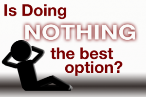 Is Doing Nothing the Best Option? | COSO Media | Hudson, Akron, Canton, Cleveland, Ohio