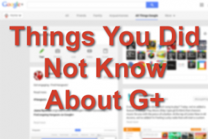 Things you did not know about google plus